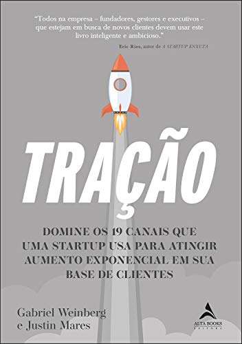 Tração: Domine os 19 canais que uma startup usa para atingir aumento exponencial em sua base de cliente