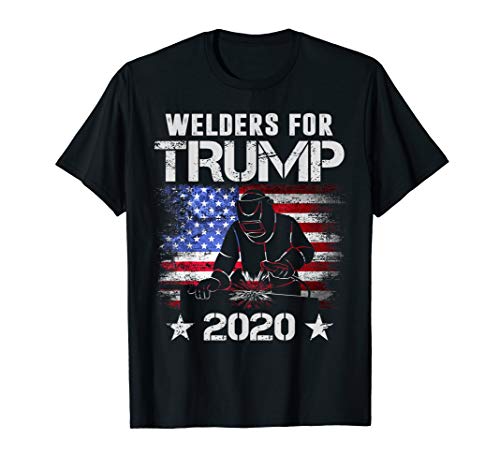 Welders for Trump 2020 Tshirt Welders Womens Mens Gifts gift