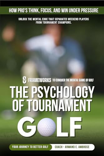 The Psychology Of Tournament Golf: How Pro’s Think, Focus, and