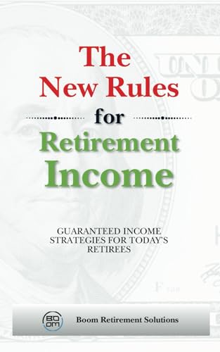 The New Rules for Retirement Income: Guaranteed Income Strategies for Today's Retirees