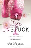 Life Unstuck: Finding Peace With Your Past, Purpose In Your Present, Passion For Your Future