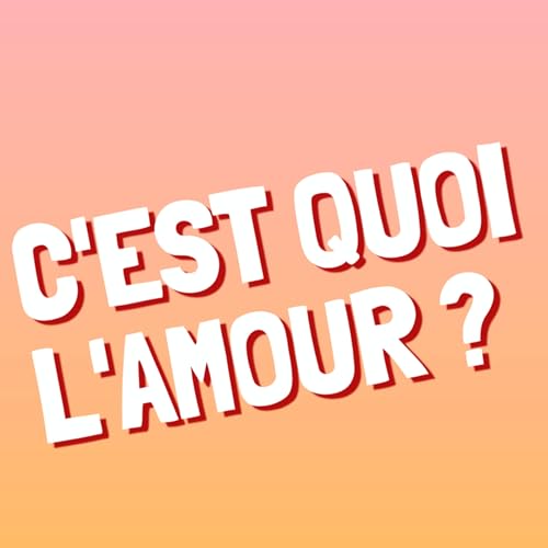 &Eacute;pisode 14 - C'est quoi l'amour ?