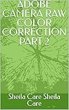 color camera film  ADOBE CAMERA RAW COLOR CORRECTION PART 2 (English Edition)