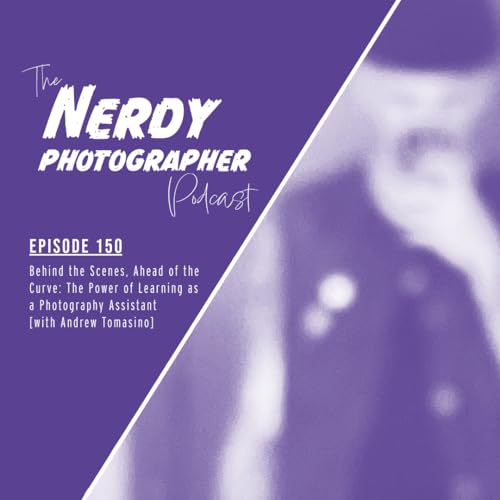 150 - Behind the Scenes, Ahead of the Curve: The Power of Learning as a Photography Assistant Podcast Por arte de portada