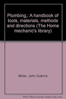 Unknown Binding Plumbing,: A handbook of tools, materials, methods and directions (The Home mechanic's library) Book