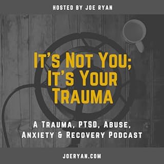 It’s Not You, It’s Your Trauma - Trauma, PTSD, Abuse, Anxiety & Recovery - Joe Ryan cover art