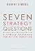 Seven Strategy Questions: A Simple Approach for Better Execution