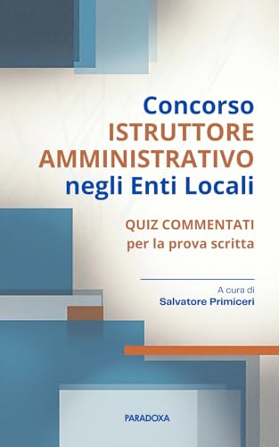 Concorso Istruttore Amministrativo negli Enti Locali: Quiz commentati per la prova scritta