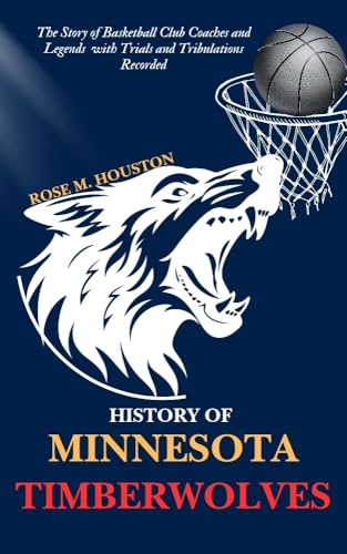 History of Minnesota Timberwolves : The Story of Basketball Club Coaches and Legends with Trials and Tribulations Recorded (Biography of game players) (English Edition)