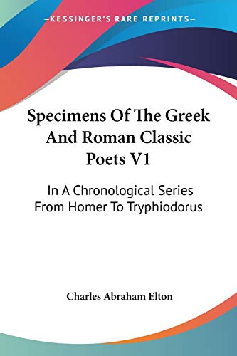 Specimens Of The Greek And Roman Classic Poets V1: In A Chronological Series From Homer To Tryphiodorus