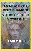 LA CREATIVITE PEUT CHANGER VOTRE ESPRIT ET VOTRE VIE B0B92NQ42M Book Cover