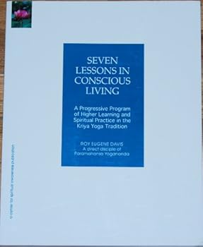 Paperback Seven Lessons in Conscious Living: a Progressive Program of Higher Learning and Spiritual Practice in the Kriya Yoga Tradition Book