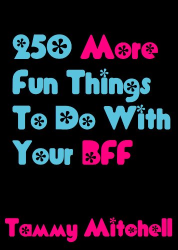 250 More Fun Things To Do With Your BFF (Best Friends Forever 2)