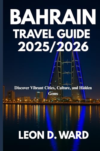 BAHRAin TRAVEL GUIDE 2025/2026: Discover Vibrant Cities, Culture, and Hidden Gems