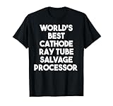 El mejor procesador de rescate de tubos de rayos catódicos del mundo Camiseta