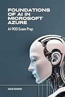 Foundations of AI in Microsoft Azure - AI900 Exam Prep B0F5MQMRB6 Book Cover