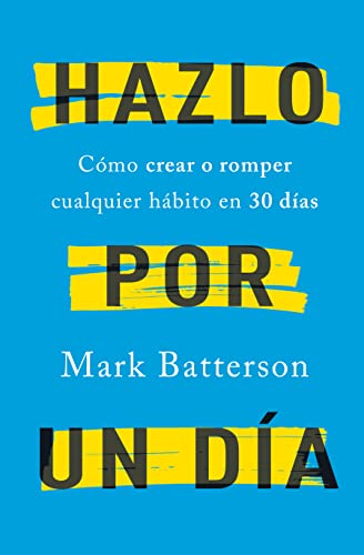 Hazlo por un día: Cómo crear o romper cualquier hábito en 30 días / Do It For A Day: How to Make or Break Any Habit in 3 (Spanish Edition)