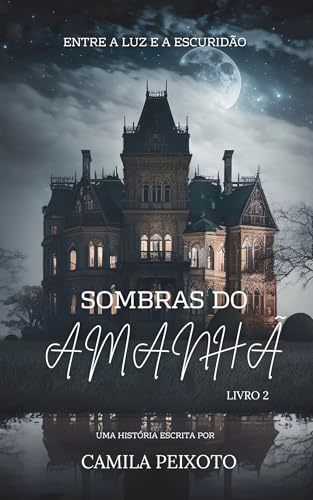 SOMBRAS DO AMANHÃ : ENTRE A LUZ E A ESCURIDÃO