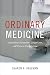 Ordinary Medicine: Extraordinary Treatments, Longer Lives, and Where to Draw the Line (Critical Global Health: Evidence, Efficacy, Ethnography)
