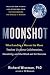 Moonshot: What Landing a Man on the Moon Teaches Us About Collaboration, Creativity, and the Mind-set for Success