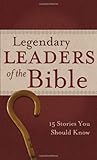 Legendary Leaders of the Bible: 15 Stories You Should Know (VALUE BOOKS)