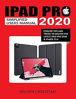 IPAD PRO 2020 SIMPLIFIED USERS MANUAL: Concise Tips and Tricks to Master the