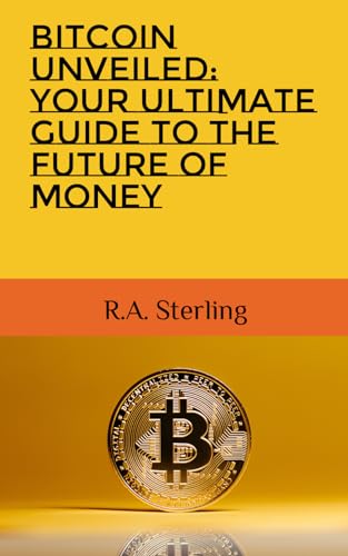 Bitcoin Unveiled: Your Ultimate Guide to the Future of Money