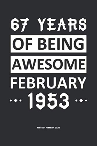 67 Years Of Being Awesome February 1953 Weekly Planner 2020: Calendar / Planner