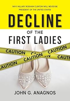 Decline of the First Ladies: Why Hilary Rodham Clinton Will Never Be President of the United States