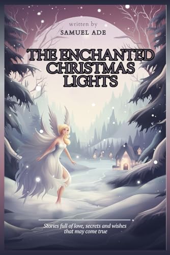 THE ENCHANTED CHRISTMAS LIGHTS: Stories full of love, secrets and wishes that may come true