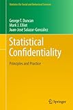 Statistical Confidentiality: Principles and Practice (Statistics for Social and Behavioral Sciences)