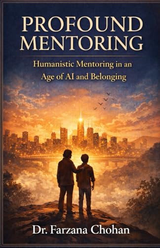 Profound Mentoring: The Hidden Architecture of Organizational Life in an Age of Systems, Power, and Artificial Intelligence. Mentoring Builds Leaders, Cultures, and Futures Through Human Connection.