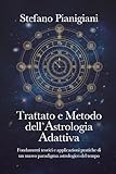  Trattato e Metodo dell’Astrologia Adattiva: Fondamenti teorici e applicazioni pratiche di un nuovo paradigma astrologico del tempo