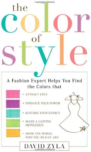 Color of Style, The: A Fashion Expert Helps You Find the Colors that Attract Love, Enhance Your Power, Restore Your Energy, Make a...