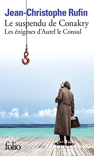 Les énigmes d'Aurel le Consul, I : Le suspendu de Conakry: Les énigmes d’Aurel le Consul