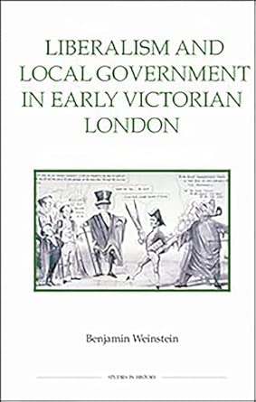 Liberalism and Local Government in Early Victorian London-Wow! eBook