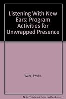 Listening With New Ears: Program Activities for Unwrapped Presence 1578950546 Book Cover