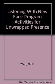 Paperback Listening With New Ears : Program Activities for Unwrapped Presence Book