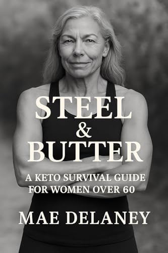 Steel and Butter: A Keto Survival Guide for Women Over 60