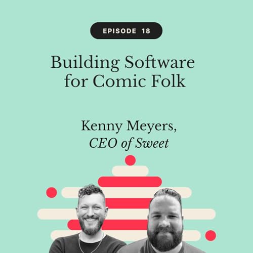 Building Software for Comic Folk | Kenny Meyers, CEO of Sweet