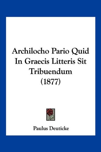Archilocho Pario Quid In Graecis Litteris Sit Tribuendum (1877)
