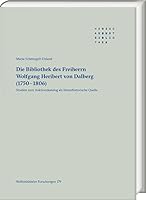 Die Bibliothek Des Freiherrn Wolfgang Heribert Von Dalberg 1750-1806: Studien Zum Auktionskatalog Als Literarhistorische Quelle (Wolfenbutteler Forschungen, 179) (German Edition) 3447123060 Book Cover