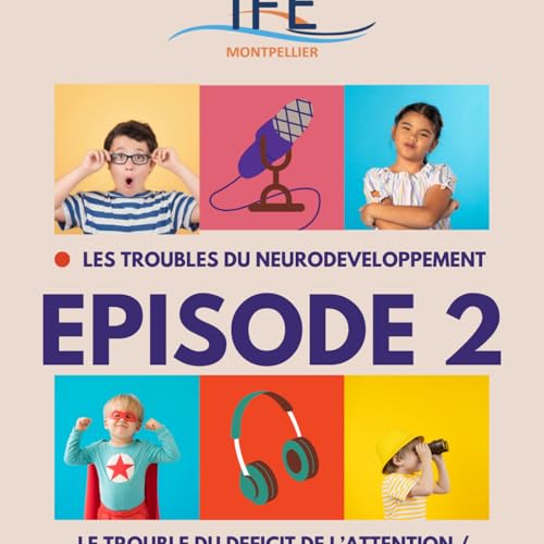 Episode 2 : Le trouble d&eacute;ficitaire de l'attention avec ou sans hyperactivit&eacute;