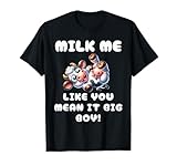 Funny Cow - Milk Me Like You Mean It Big Boy - Hilarious Cow T-Shirt