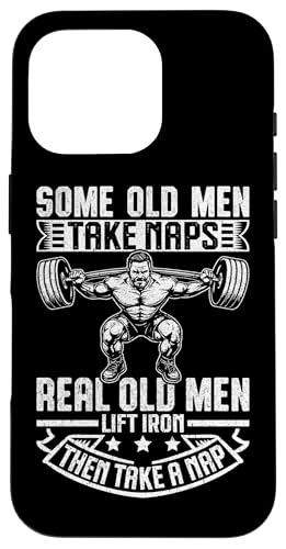 Some Old Men Take Naps Real Old Men Lift Iron Then Take A NaB X}zP[X iPhone 16 Pro p