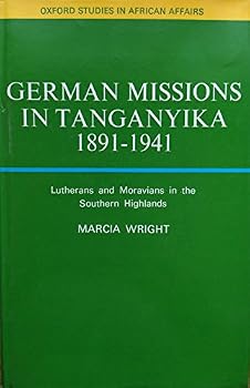 Hardcover German missions in Tanganyika, 1891-1941: Lutherans and Moravians in the Southern Highlands (Oxford studies in African affairs) Book