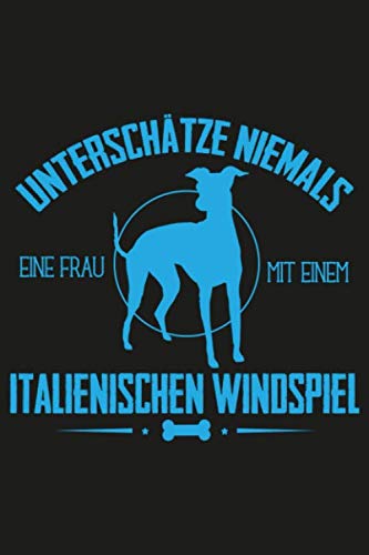 Unterschätze niemals eine Frau mit einem italienischen Windspiel: italienischen Windspiel Notizbuch | italienischer Windspiel Hund Geschenk für ... die gerne schreiben und ihren Hund lieben