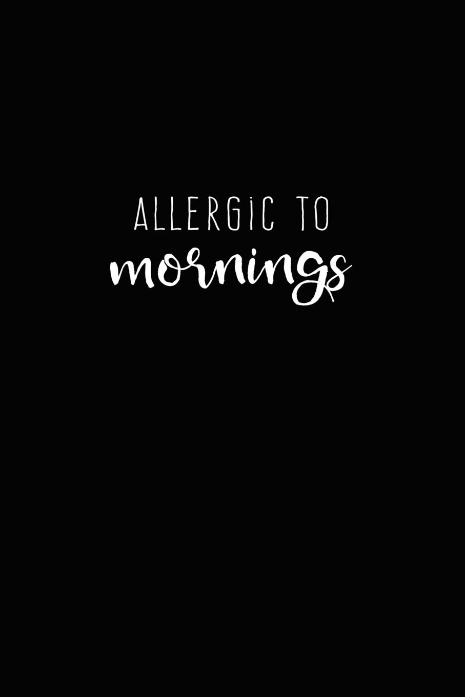 Allergic to Mornings: Funny Journal