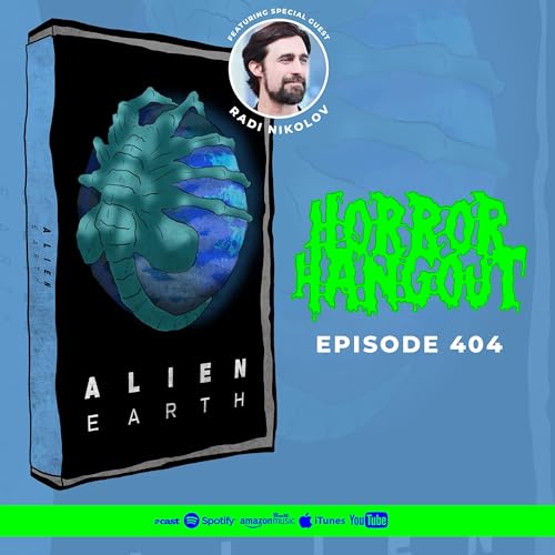 Horror Hangout #404 : Alien - Earth Season 1 (w/ Radi Nikolov)
