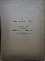 Atlas Of American Agriculture - Physical Basis Including Land Relief, Climate, Soils, And Natural Vegetation... B000YT9EWC Book Cover